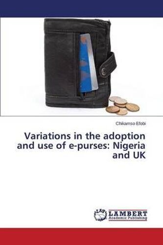 Variations In The Adoption And Use Of E-Purses: Nigeria And Uk