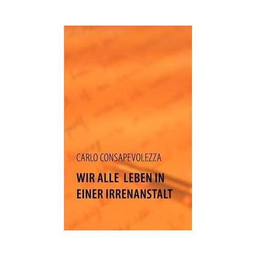 Wir Alle Leben In Einer Irrenanstalt