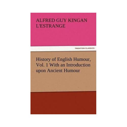 History Of English Humour, Vol. 1 With An Introduction Upon Ancient Humour