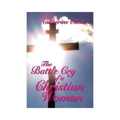 The Battle Cry Of A Christian Woman