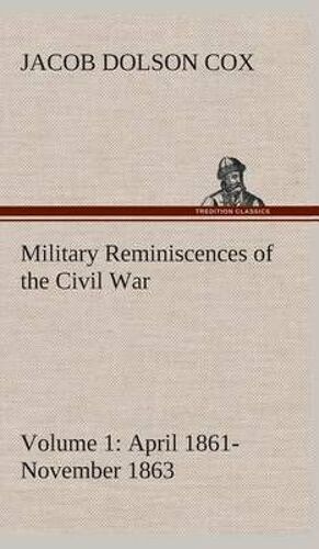 Military Reminiscences Of The Civil War, Volume 1 April 1861-November 1863