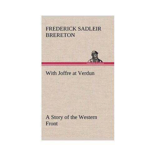 With Joffre At Verdun A Story Of The Western Front