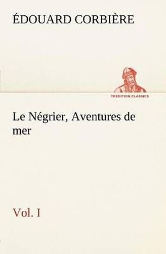 Le Négrier, Vol. I Aventures De Mer