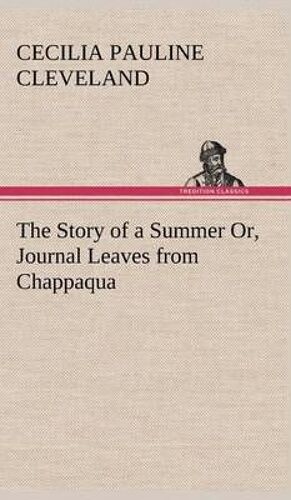 The Story Of A Summer Or, Journal Leaves From Chappaqua