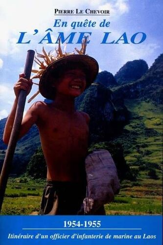 En Quete De L'ame Lao - 1954-1955 - Itinéraire D'un Officier D'infanterie De Marine Au Laos