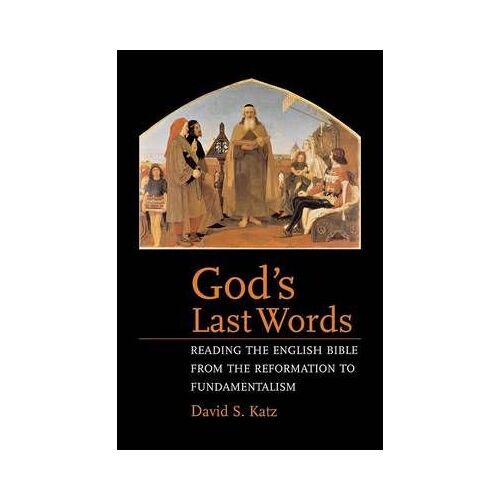 God′S Last Words - Reading The English Bible From The Reformation Of Fundamentalism