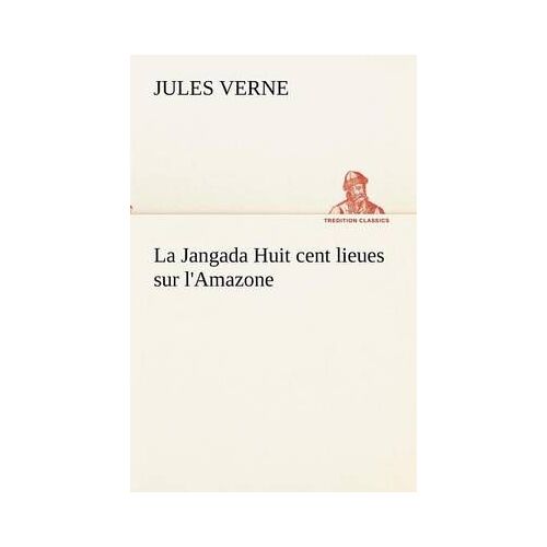 La Jangada Huit Cent Lieues Sur L'amazone