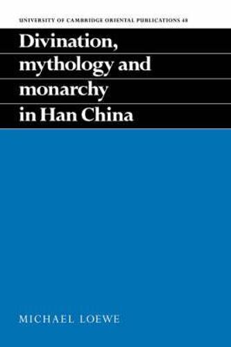 Divination, Mythology And Monarchy In Han China