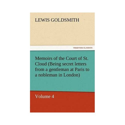 Memoirs Of The Court Of St. Cloud (Being Secret Letters From A Gentleman At Paris To A Nobleman In London) - Volume 4