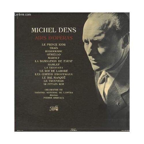 Disque Vinyle 33t Airs D'operas.Direction: Pierre Dervaux. Michel Dens, Baryton De L'opera. Le Prince Igor, Thais, Herodiade, Orthello, Marouf, La Damnation De Faust, Hamlet, La Traviata ...