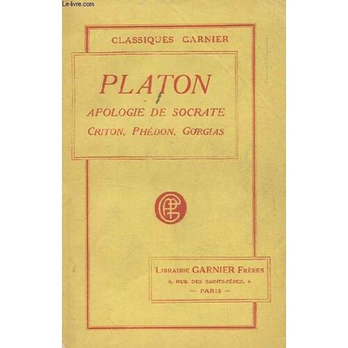 Apologie De Socrate. Criton, Phedon, Gorgias. Precede D'un Argument De M. Pelissier.