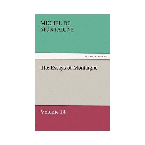 The Essays Of Montaigne - Volume 14