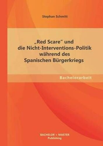 Red Scare" Und Die Nicht-Interventions-Politik Während Des Spanischen Bürgerkriegs