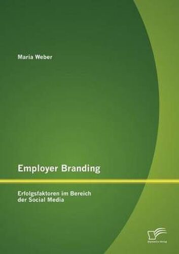 Employer Branding: Erfolgsfaktoren Im Bereich Der Social Media