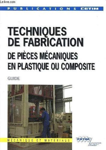Techniques De Fabrication De Pieces Mecaniques En Plastique Ou Composite - Guide