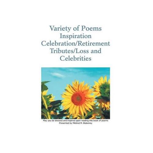 Variety Of Poems Inspiration Celebration/Retirement Tributes/Loss And Celebrities