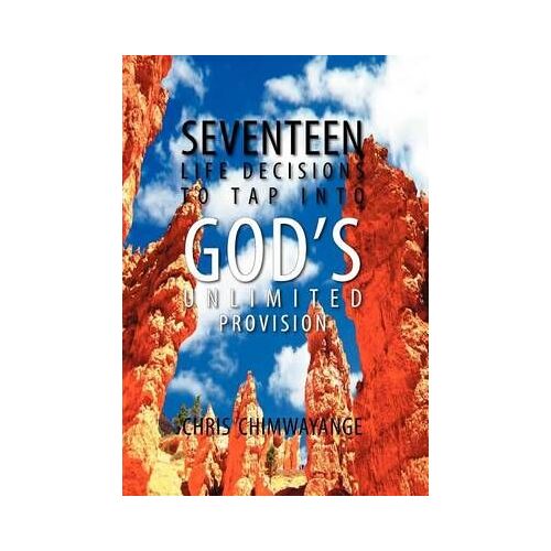 Seventeen Life Decisions To Tap Into God's Unlimited Provision