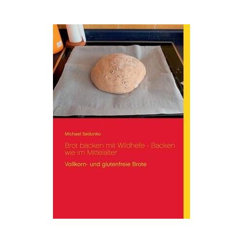 Brot Backen Mit Wildhefe - Backen Wie Im Mittelalter
