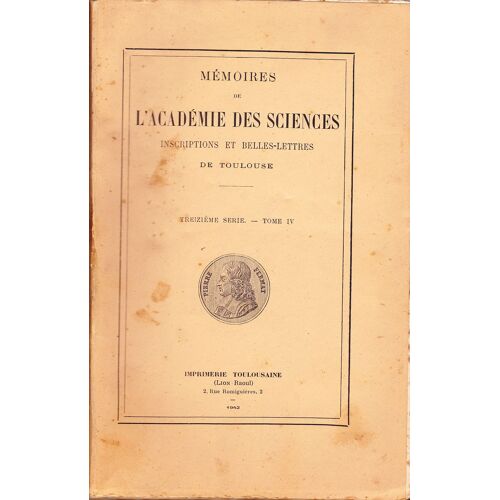 Mémoires De L'académie Des Sciences Inscriptions Et Belles-Lettres De Toulouse (Treizième Série, Tome Iv)