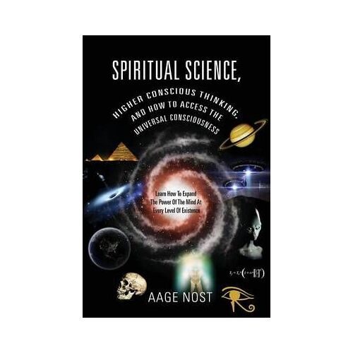 Spiritual Science, Higher Conscious Thinking, And How To Access The Universal Consciousness