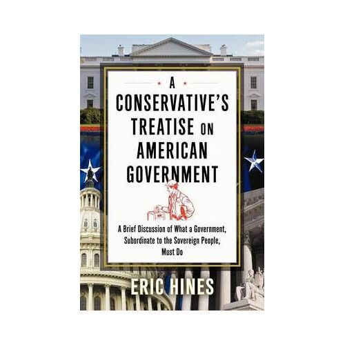 A Conservative's Treatise On American Government