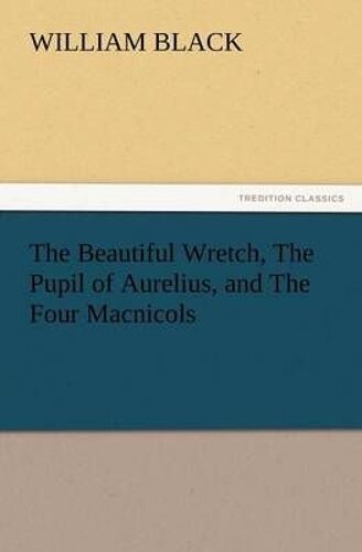 The Beautiful Wretch, The Pupil Of Aurelius, And The Four Macnicols