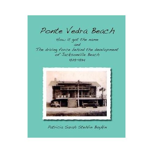 Ponte Vedra Beachhow It Got The Name And The Driving Force Behind The Development Of Jacksonville Beach 1929-1934