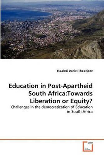 Education In Post-Apartheid South Africa:Towards Liberation Or Equity?
