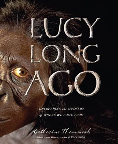 Lucy Long Ago: Uncovering The Mystery Of Where We Came From