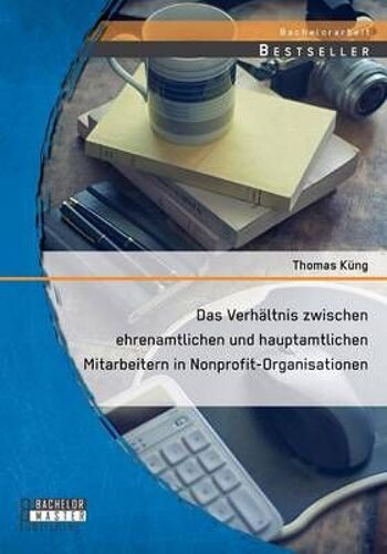 Das Verhältnis Zwischen Ehrenamtlichen Und Hauptamtlichen Mitarbeitern In Nonprofit-Organisationen