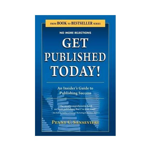 Get Published Today! An Insider's Guide To Publishing Success