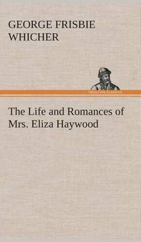 The Life And Romances Of Mrs. Eliza Haywood