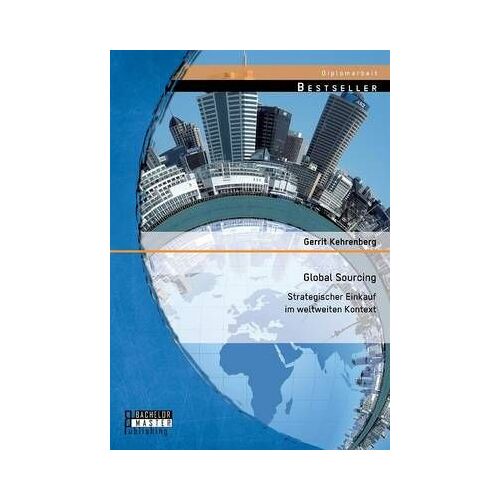 Global Sourcing: Strategischer Einkauf Im Weltweiten Kontext