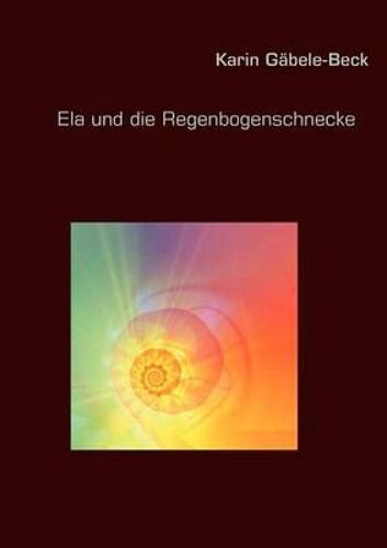 Ela Und Die Regenbogenschnecke