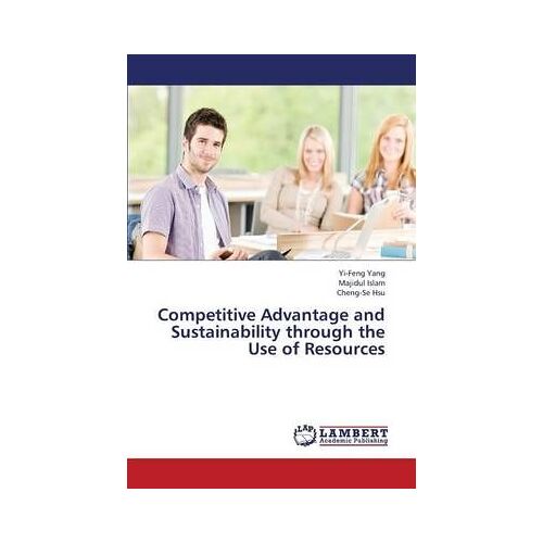 Competitive Advantage And Sustainability Through The Use Of Resources