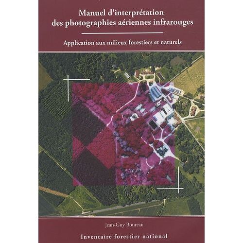 Manuel D¿Interprétation Des Photographies Aériennes Infrarouges - Application Aux Milieux Forestiers Et Naturels
