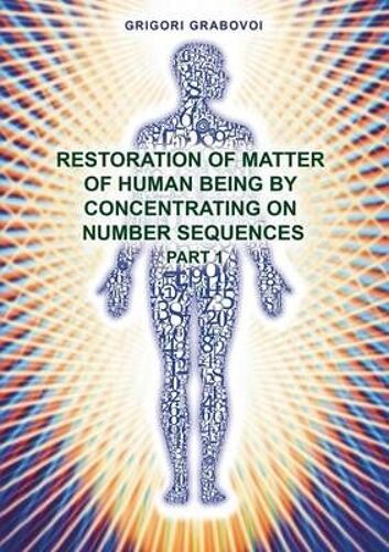 Restoration Of Matter Of Human Being By Concentrating On Number Sequence - Part 1
