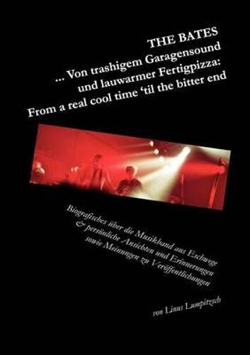 The Bates ... Von Trashigem Garagensound Und Lauwarmer Fertigpizza: From A Real Cool Time 'til The Bitter End