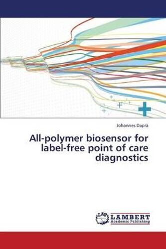 All-Polymer Biosensor For Label-Free Point Of Care Diagnostics