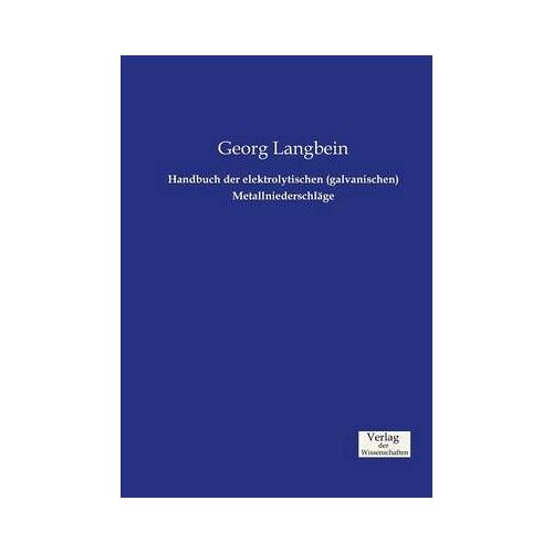 Handbuch Der Elektrolytischen (Galvanischen) Metallniederschläge