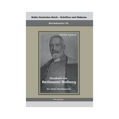 Theobald Von Bethmann Hollweg Der Fã¿Nfte Reichskanzler:Reihe Deutsches Reich Bd. V/I. Ã¿Bertragung Der Schrift Von Fraktur In Antiqua Und Original In Einem Band