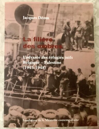 La Filière Des Ombres : L’Odyssée Des Réfugiés Juifs Belgique - Palestine