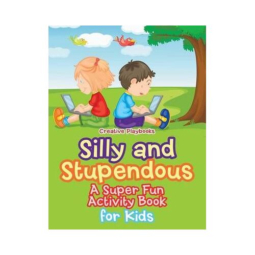Silly And Stupendous A Super Fun Activity Book For Kids