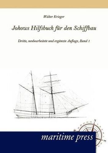 Johows Hilfsbuch Für Den Schiffbau, Band 1