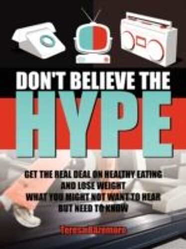 Don't Believe The Hype: What You Might Not Want To Hear But Need To Know
