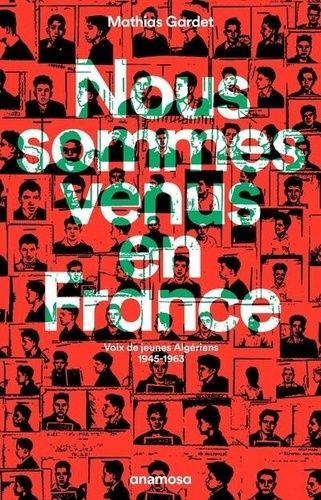 Nous Sommes Venus En France - Voix De Jeunes Algériens, 1945-1963