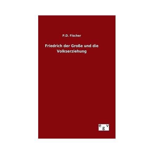 Friedrich Der Große Und Die Volkserziehung