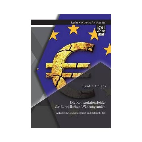 Die Konstruktionsfehler Der Europäischen Währungsunion: Aktuelles Krisenmanagement Und Reformbedarf