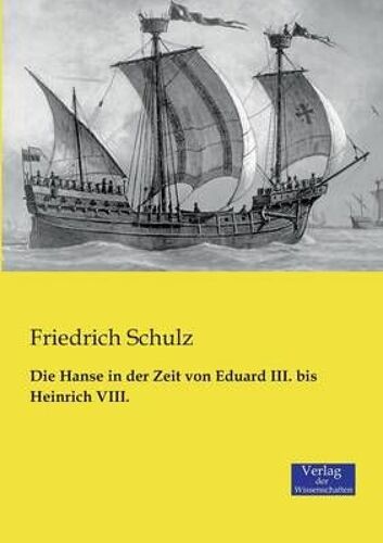 Die Hanse In Der Zeit Von Eduard Iii. Bis Heinrich Viii.