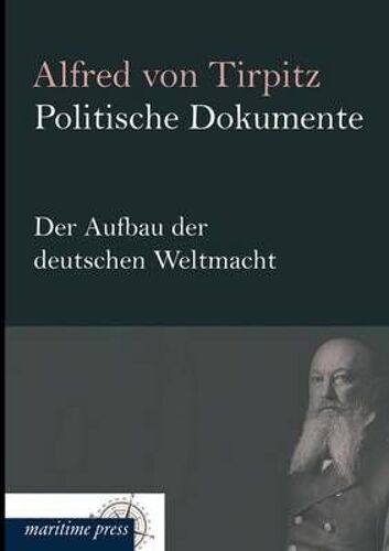 Politische Dokumente: Der Aufbau Der Deutschen Weltmacht